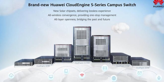 Η Huawei Εγκαινιάζει την Ολοκαίνουργια Σειρά Campus Μεταγωγών  και Λύσεων CloudEngine S-Series